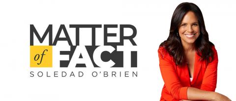 Matter of Fact with Soledad O'Brien